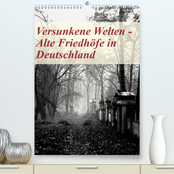 Versunkene Welten – Alte Friedhöfe in Deutschland (Premium, hochwertiger DIN A2 Wandkalender 2023, Kunstdruck in Hochglanz) von Robert,  Boris