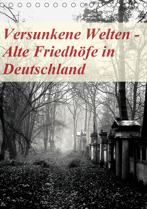Versunkene Welten – Alte Friedhöfe in Deutschland (Tischkalender 2020 DIN A5 hoch) von Robert,  Boris