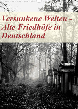 Versunkene Welten – Alte Friedhöfe in Deutschland (Wandkalender 2023 DIN A3 hoch) von Robert,  Boris
