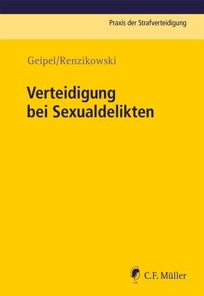 Verteidigung bei Sexualdelikten von Geipel,  Andreas, Renzikowski,  Geipel, Renzikowski,  Joachim