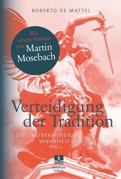 Verteidigung der Tradition von de Mattei,  Roberto, Mosebach,  Martin, Schrems,  Wolfram