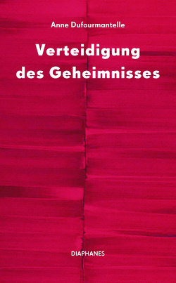 Verteidigung des Geheimnisses von Dufourmantelle,  Anne, Gast,  Luzia