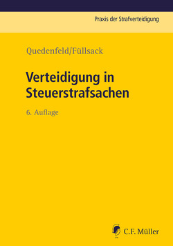 Verteidigung in Steuerstrafsachen von Bach,  Florian, Bechtel,  Alexander, Bürger,  Sebastian, Füllsack,  Markus, Ignor,  Alexander, Klinger,  Max, Quedenfeld,  Dietrich, Schaefer,  Stefan, Schmitt-Leonardy,  Charlotte