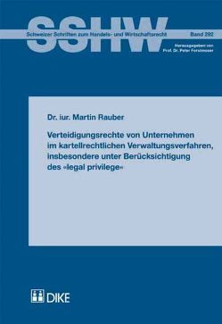 Verteidigungsrechte von Unternehmen im kartellrechtlichen Verwaltungsverfahren, insbesondere unter Berücksichtigung des ‚legal privilege‘ von Rauber,  Martin