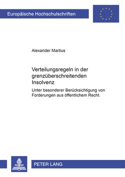 Verteilungsregeln in der grenzüberschreitenden Insolvenz von Martius,  Alexander