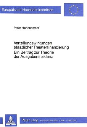 Verteilungswirkungen staatlicher Theaterfinanzierung- Ein Beitrag zur Theorie der Ausgabeninzidenz von Hohenemser,  Peter