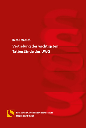 Vertiefung der wichtigsten Tatbestände des UWG von Maasch,  Beate