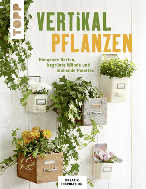 Vertikal pflanzen von Morgenthaler,  Patricia, Skudlik,  Lena, Weimann,  Susanne