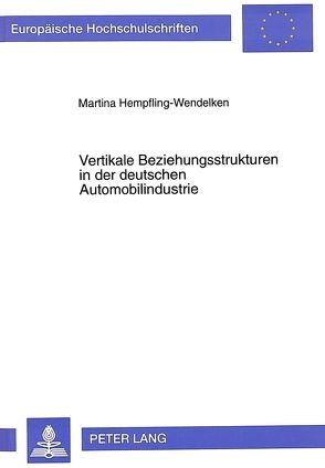 Vertikale Beziehungsstrukturen in der deutschen Automobilindustrie von Hempfling-Wendelken,  Martina
