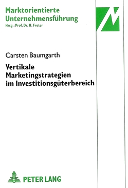 Vertikale Marketingstrategien im Investitionsgüterbereich von Baumgarth,  Carsten