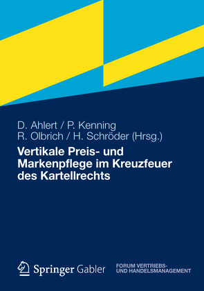 Vertikale Preis- und Markenpflege im Kreuzfeuer des Kartellrechts von Ahlert,  Dieter, Kenning,  Peter, Olbrich,  Rainer, Schröder,  Hendrik