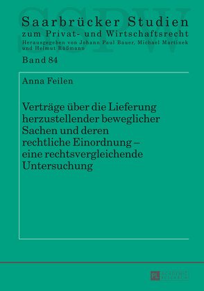 Verträge über die Lieferung herzustellender beweglicher Sachen und deren rechtliche Einordnung – eine rechtsvergleichende Untersuchung von Feilen,  Anna