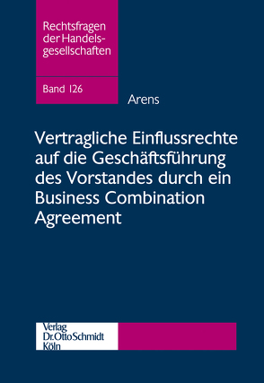 Vertragliche Einflussrechte auf die Geschäftsführung des Vorstandes durch ein Business Combination Agreement von Arens,  Tobias