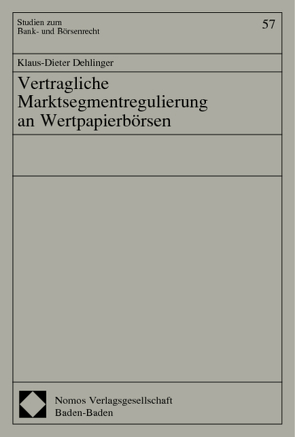 Vertragliche Marktsegmentregulierung an Wertpapierbörsen von Dehlinger,  Klaus-Dieter