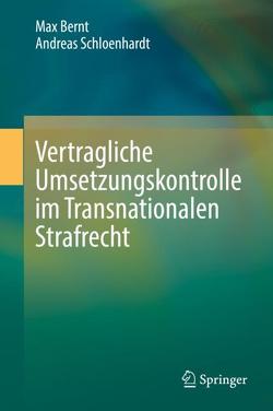 Vertragliche Umsetzungskontrolle im Transnationalen Strafrecht von Bernt,  Max, Schloenhardt,  Andreas
