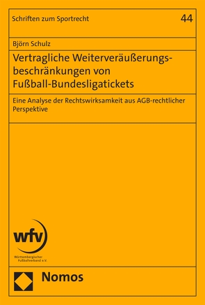 Vertragliche Weiterveräußerungsbeschränkungen von Fußball-Bundesligatickets von Schulz,  Björn