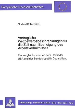 Vertragliche Wettbewerbsbeschränkungen für die Zeit nach Beendigung des Arbeitsverhältnisses von Schwedes,  Norbert