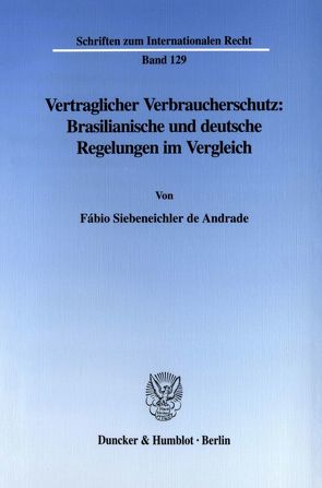 Vertraglicher Verbraucherschutz: Brasilianische und deutsche Regelungen im Vergleich. von Siebeneichler de Andrade,  Fábio