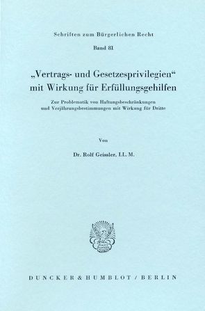 „Vertrags- und Gesetzesprivilegien“ mit Wirkung für Erfüllungsgehilfen. von Geißler,  Rolf