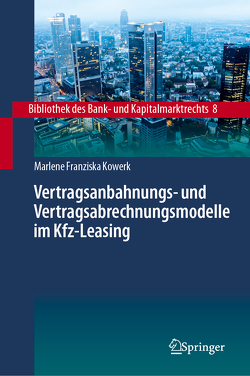 Vertragsanbahnungs- und Vertragsabrechnungsmodelle im Kfz-Leasing von Kowerk,  Marlene Franziska