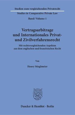 Vertragsarbitrage und Internationales Privat- und Zivilverfahrensrecht. von Stieglmeier,  Henry