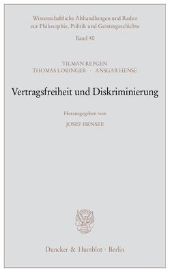 Vertragsfreiheit und Diskriminierung. von Hense,  Ansgar, Isensee,  Josef, Lobinger,  Thomas, Repgen,  Tilman