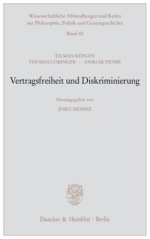 Vertragsfreiheit und Diskriminierung. von Hense,  Ansgar, Isensee,  Josef, Lobinger,  Thomas, Repgen,  Tilman