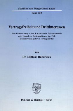 Vertragsfreiheit und Drittinteressen. von Habersack,  Mathias