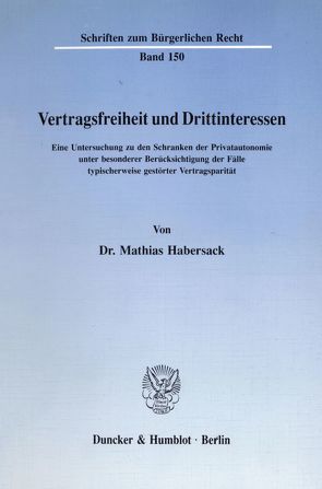 Vertragsfreiheit und Drittinteressen. von Habersack,  Mathias