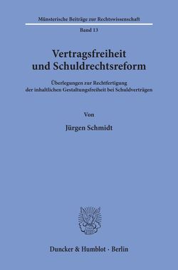 Vertragsfreiheit und Schuldrechtsreform. von Schmidt,  Jürgen