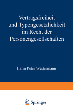 Vertragsfreiheit und Typengesetzlichkeit im Recht der Personengesellschaften von Westermann,  Harm P.