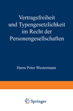 Vertragsfreiheit und Typengesetzlichkeit im Recht der Personengesellschaften von Westermann,  Harm P.