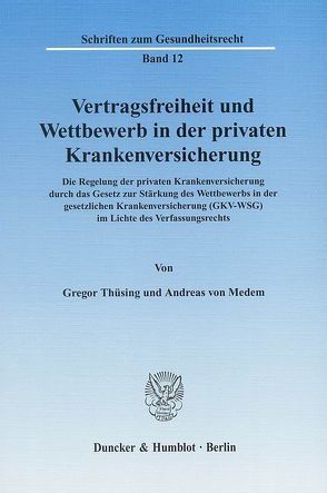 Vertragsfreiheit und Wettbewerb in der privaten Krankenversicherung. von Medem,  Andreas von, Thüsing,  Gregor