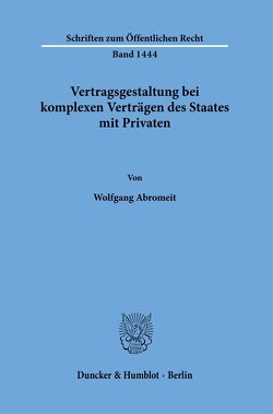Vertragsgestaltung bei komplexen Verträgen des Staates mit Privaten. von Abromeit,  Wolfgang