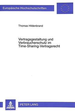 Vertragsgestaltung und Verbraucherschutz im Time-Sharing-Vertragsrecht von Hildenbrand,  Thomas