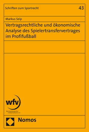 Vertragsrechtliche und ökonomische Analyse des Spielertransfervertrages im Profifußball von Seip,  Markus