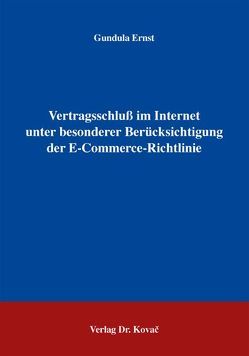 Vertragsschluß im Internet unter besonderer Berücksichtigung der E-Commerce-Richtlinie von Ernst,  Gundula