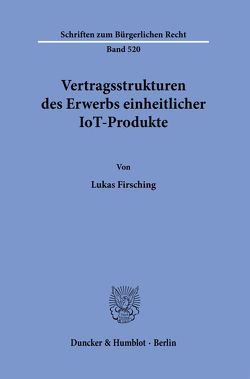 Vertragsstrukturen des Erwerbs einheitlicher IoT-Produkte. von Firsching,  Lukas