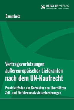 Vertragsverletzungen außereuropäischer Lieferanten nach dem UN-Kaufrecht von Dipl-Finw. (FH) DAMMHOLZ,  Francine