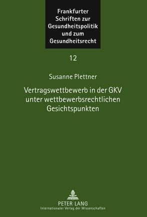 Vertragswettbewerb in der GKV unter wettbewerbsrechtlichen Gesichtspunkten von Plettner,  Susanne