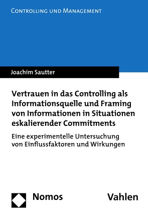 Vertrauen in das Controlling als Informationsquelle und Framing von Informationen in Situationen eskalierender Commitments von Sautter,  Joachim