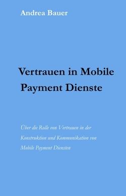 Vertrauen in Mobile Payment Dienste von Bauer,  Andrea