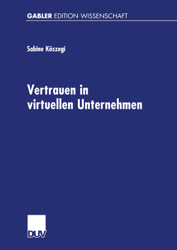 Vertrauen in virtuellen Unternehmen von Köszegi,  Sabine Theresia