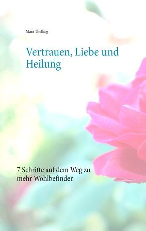 Vertrauen, Liebe und Heilung von Thelling,  Mara