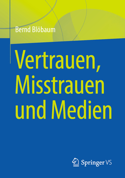 Vertrauen, Misstrauen und Medien von Blöbaum,  Bernd