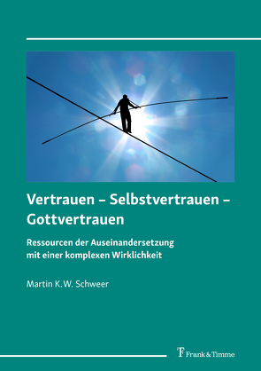 Vertrauen – Selbstvertrauen – Gottvertrauen von Schweer,  Martin K. W.