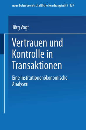 Vertrauen und Kontrolle in Transaktionen von Vogt,  Jörg