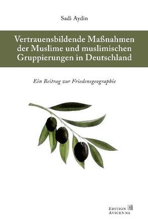 Vertrauensbildende Maßnahmen der Muslime und Muslimischen Gruppierungen in Deutschland von Aydin,  Sadi