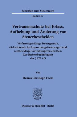 Vertrauensschutz bei Erlass, Aufhebung und Änderung von Steuerbescheiden. von Fuchs,  Dennis Christoph
