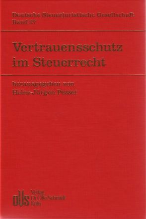 Vertrauensschutz im Steuerrecht von Achatz,  Markus, Birk,  Dieter, Hey,  Johanna, Kirchhof,  Paul, Leisner-Egensperger,  Anna, Mellinghoff,  Rudolf, Pezzer,  Heinz J, Ruppe,  Hans G, Spindler,  Wolfgang, Waldhoff,  Christian